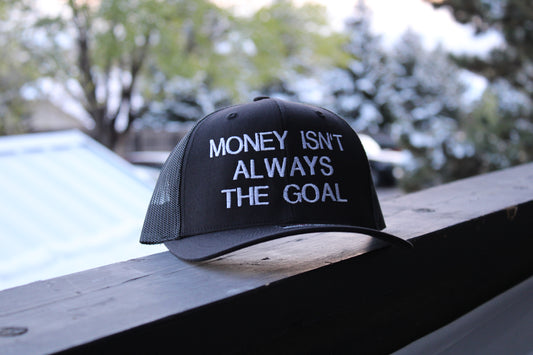 MONEY ISN’T ALWAYS THE GOAL - Black Trucker Hat