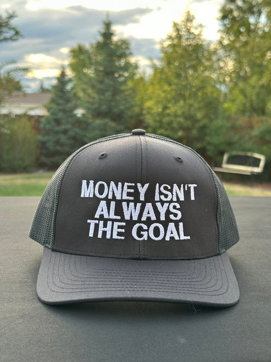 MONEY ISN’T ALWAYS THE GOAL - Black Trucker Hat