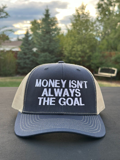 MONEY ISN’T ALWAYS THE GOAL - Black Trucker Hat